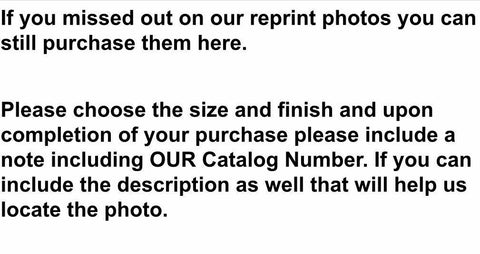 ANY REPRINT PHOTO. MUST PROVIDE OUR CATALOG # AFTER PURCHASE READ DESCRIPTION!!!